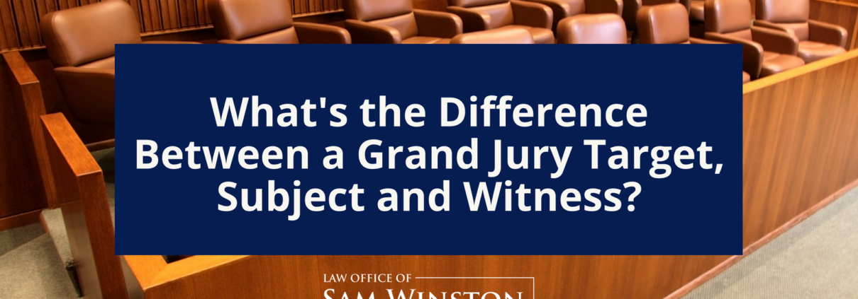 What is the difference between a grand jury target, subject, and witness _ Sam Winston law office new orleans la