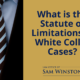 What is the statute of limitations in White Collar cases _ Sam Winston law office new orleans la